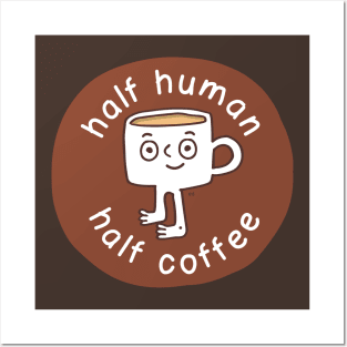 Half human. Half coffee. Posters and Art